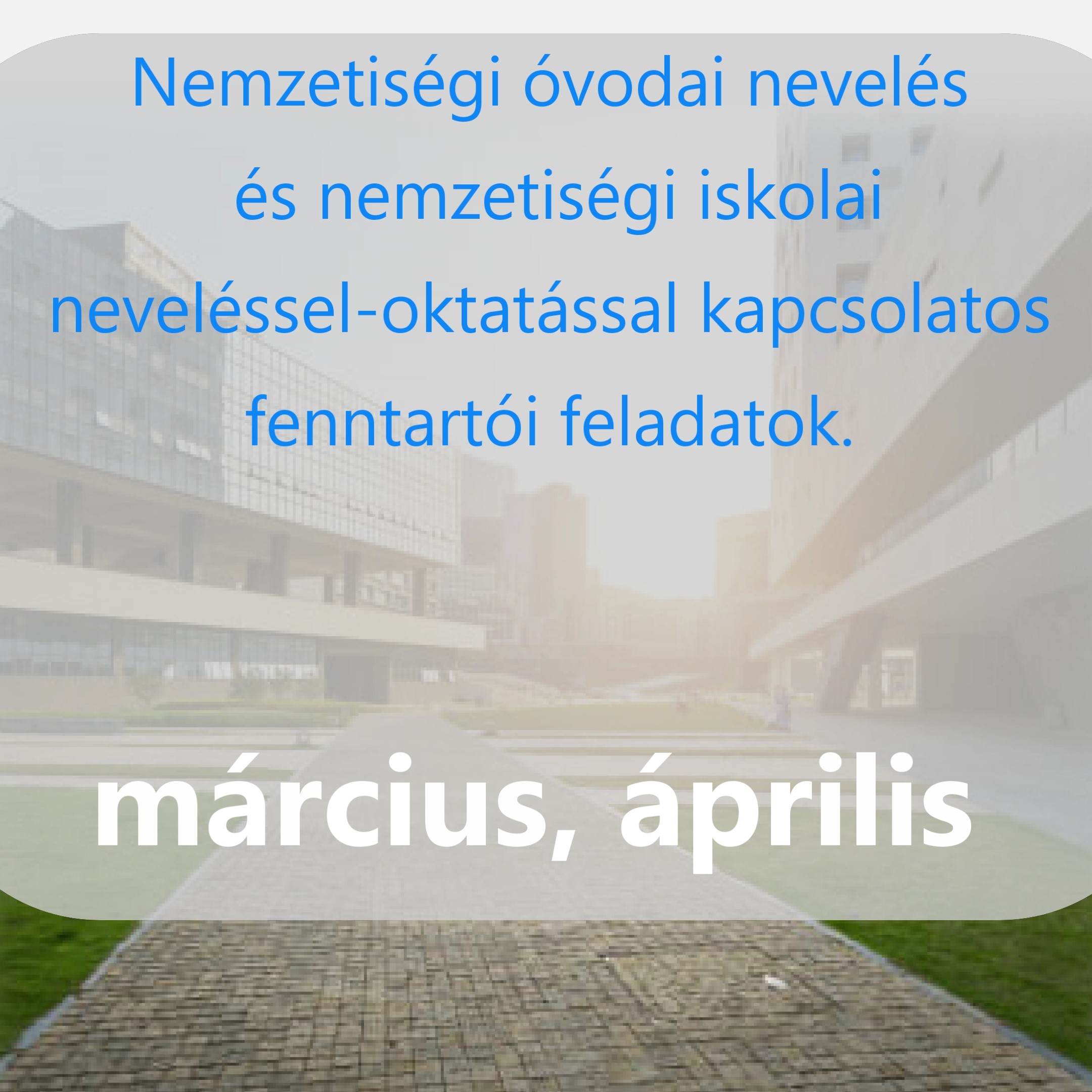 Nemzetiségi óvodai nevelés és nemzetiségi iskolai neveléssel-oktatással kapcsolatos fenntartói feladatok- március, április hónapban